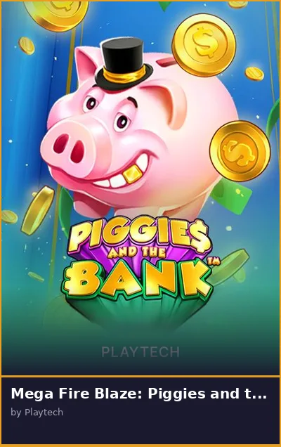 Mega Fire Blaze  Piggies and the Bank slot